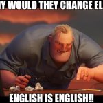 Math is Math! | WHY WOULD THEY CHANGE ELA!? ENGLISH IS ENGLISH!! | image tagged in math is math | made w/ Imgflip meme maker
