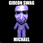 Ao Oni | GIDEON SWAG; MICHAEL | image tagged in ao oni | made w/ Imgflip meme maker