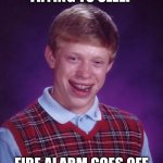 Pain | TRYING TO SLEEP; FIRE ALARM GOES OFF | image tagged in memes,bad luck brian,fire alarm,pain,relatable,why are you reading the tags | made w/ Imgflip meme maker