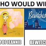 Who would win? | I DREAM OF JEANNIE; BEWITCHED | image tagged in memes,who would win,i dream of jeannie,bewitched | made w/ Imgflip meme maker