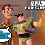 My Friends Decision | MY  BEST  FRIEND : 
BRO ! ....THIS IS THE PLAN. WE CAN WIN THIS NOW. ME : 
I KNOW ALL THE TIME WE WILL BE DEFEATED WITH YOUR DECISIONS | image tagged in memes,x x everywhere | made w/ Imgflip meme maker