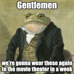 Look at the tags if you don't get it. | Gentlemen; we're gonna wear these again to the movie theater in a week | image tagged in gentlemen it is with great pleasure to inform you that,despicable me,despicable me 4,minions | made w/ Imgflip meme maker
