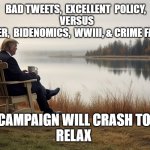 Trump and Coffee | BAD TWEETS,  EXCELLENT  POLICY,  
VERSUS 
ZERO BORDER,  BIDENOMICS,  WWIII, & CRIME FAMILY MONEY; BIDEN CAMPAIGN WILL CRASH TONIGHT. 
RELAX | image tagged in trump and coffee | made w/ Imgflip meme maker