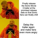 Wow, Paramount. You really don’t know what your fans want | Finally release the Sonic Movie 3 trailer at the promised release date so that Sonic fans can finally chill; Delay the trailer again and make fans even more angry | image tagged in memes,drake hotline bling,sonic the hedgehog,viral,lol | made w/ Imgflip meme maker
