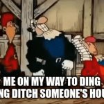 True story | ME ON MY WAY TO DING DONG DITCH SOMEONE'S HOUSE | image tagged in gifs,oh wow are you actually reading these tags | made w/ Imgflip video-to-gif maker