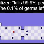 its a full on warzone | Sanitizer: *kills 99.9% germs*; The 0.1% of germs left: | image tagged in gifs,hand sanitizer,germs,virus | made w/ Imgflip video-to-gif maker