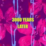 Spongebob time card | LATER; 3000 YEARS | image tagged in spongebob title card | made w/ Imgflip meme maker