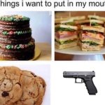 Yummers | image tagged in things i want to put in my mouth | made w/ Imgflip meme maker
