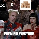 Mugatu So Hot Right Now | X; WOWING EVERYONE | image tagged in memes,mugatu so hot right now | made w/ Imgflip meme maker