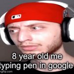 Uh oh | 8 year old me typing pen in google | image tagged in gifs,funny | made w/ Imgflip video-to-gif maker