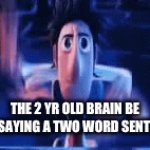 Smat | THE 2 YR OLD BRAIN BE LIKE SAYING A TWO WORD SENTENCE | image tagged in gifs,gif,movies,baby | made w/ Imgflip video-to-gif maker