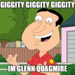 Quagmire Family Guy | GIGGITY GIGGITY GIGGITY; IM GLENN QUAGMIRE | image tagged in quagmire family guy | made w/ Imgflip meme maker