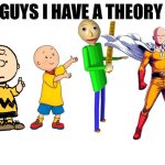 Bald bois | image tagged in guys i have a theory,charlie brown,caillou,baldi,saitama,memes | made w/ Imgflip meme maker
