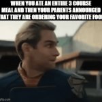 Well Stomach It Was Nice Knowing You | WHEN YOU ATE AN ENTIRE 3 COURSE MEAL AND THEN YOUR PARENTS ANNOUNCED THAT THEY ARE ORDERING YOUR FAVORITE FOOD | image tagged in gifs,memes,relatable,dank memes,food memes,dinner | made w/ Imgflip video-to-gif maker