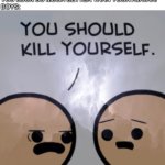 explosm kys | GIRLS WHEN THEY MEET THEIR ONLINE FRIEND IN REAL LIFE: OOOOH YOU LOOK SO MUCH BETTER THAN YOUR AVATAR!
BOYS: | image tagged in explosm kys,boys vs girls | made w/ Imgflip meme maker