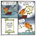 title | THIS IS THE SCROLL OF LIES! you will
become
smart; ME | image tagged in memes,the scroll of truth | made w/ Imgflip meme maker