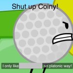 Shut up coiny