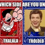 Tralala or Trololo ???? | TRALALA; TROLOLO | image tagged in which side are you on | made w/ Imgflip meme maker