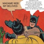 Batman Slapping Robin | YAR! KNOCK IT OFF! WHY DON'T YOU TAKE US BACK TO THE ALLEY SO WE CAN HIDE OURSELVES TO REPAIR OURSELVES UNLIKE MINDY KALING'S RENDITION OF VELMA AT THE END OF SEASON 2 OF HER HBO MAX CARTOON? MADAME WEB MY BELOVED- | image tagged in memes,batman slapping robin,madame web,velma | made w/ Imgflip meme maker