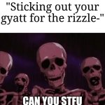 Roasting gen alpha kids be like | "Sticking out your gyatt for the rizzle-"; CAN YOU STFU | image tagged in berserk roast skeletons,memes,funny,cringe | made w/ Imgflip meme maker