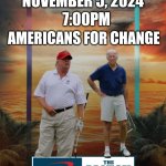 Biden vs Trump Golf | NOVEMBER 5, 2024; 7:00PM; AMERICANS FOR CHANGE; WINNER TAKES THE PRESIDENCY | image tagged in joe biden,biden,donald trump,trump,presidential debate | made w/ Imgflip meme maker