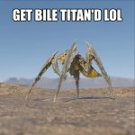 Get Bile Titan'd lol