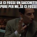 Se ci fosse Giovanni | SE CI FOSSE UN SACCHETTO PURE PER ME,.SE CI FOSSE | image tagged in se ci fosse giovanni | made w/ Imgflip meme maker