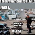 Gonna need some healing afterwards | DM: CONGRATULATIONS! YOU LEVELED UP; THE PARTY:; THE FRIENDLY NPC; MY NECROMANCER'S UNDEAD; WARLOCK'S FAMILIAR; PALADIN AND HER BLINK DOG; THE BOSS | image tagged in last one standing,dungeons and dragons | made w/ Imgflip meme maker