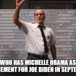Replacement President | WHO HAS MICHELLE OBAMA AS REPLACEMENT FOR JOE BIDEN IN SEPTEMBER? | image tagged in cabin the the woods,joe biden,michelle obama | made w/ Imgflip meme maker