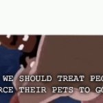 Vegans | HOW WE SHOULD TREAT PEOPLE WHO FORCE THEIR PETS TO GO VEGAN | image tagged in gifs,peter griffin | made w/ Imgflip video-to-gif maker