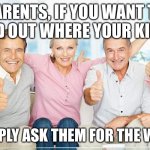 Boomer Humour | PARENTS, IF YOU WANT TO FIND OUT WHERE YOUR KID IS; SIMPLY ASK THEM FOR THE WIFI! | image tagged in you just got boomed | made w/ Imgflip meme maker