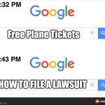 Uh Oh | Free Plane Tickets; HOW TO FILE A LAWSUIT | image tagged in 8 32 google search | made w/ Imgflip meme maker