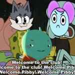 Cancelled cartoon pilots | Welcome to the club! Welcome to the club! Welcome Pibby! Welcome Pibby! Welcome Pibby! | image tagged in welcome squidward,memes,funny,cartoon | made w/ Imgflip meme maker
