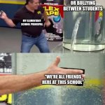 this is why I have issues of telling people i'm being bullied | ANY CONFLICT OR BULLYING BETWEEN STUDENTS; MY ELEMENTARY SCHOOL PRINCIPAL; "WE'RE ALL FRIENDS HERE AT THIS SCHOOL" | image tagged in flex tape,school,certified bruh moment | made w/ Imgflip meme maker