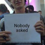 For real | Nobody asked | image tagged in joe keery meme template,stranger things,netflix,see nobody cares,funny | made w/ Imgflip meme maker