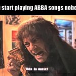 Real ABBA fans know the true head over heels | When you start playing ABBA songs nobody knows | image tagged in this is music,stranger things,netflix,abba,funny | made w/ Imgflip meme maker