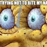 Facing a nail-biting issue in a nutshell: | ME TRYING NOT TO BITE MY NAILS | image tagged in spongebob i don't need it,relatable memes | made w/ Imgflip meme maker