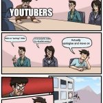 This happens a lot | We’ve done something terrible; YOUTUBERS; Make an “apology” video; Actually apologise and move on; Unnecessarily make the situation worse | image tagged in memes,boardroom meeting suggestion | made w/ Imgflip meme maker