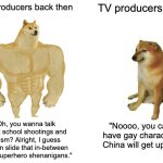 Buff Doge vs. Cheems | TV producers back then; TV producers now; "Oh, you wanna talk about school shootings and racism? Alright, I guess we can slide that in-between some superhero shenanigans."; "Noooo, you can't have gay characters, China will get upset." | image tagged in memes,buff doge vs cheems,cartoon | made w/ Imgflip meme maker