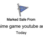 Marked Safe From | (i can't escape them help); anime game youtube ads | image tagged in memes,marked safe from | made w/ Imgflip meme maker