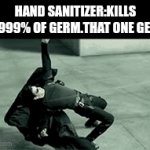 Impossible! | HAND SANITIZER:KILLS 99.999% OF GERM.THAT ONE GERM: | image tagged in gifs,germ,funny | made w/ Imgflip video-to-gif maker