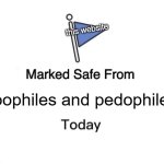 Marked Safe From | this website; zoophiles and pedophiles | image tagged in memes,marked safe from | made w/ Imgflip meme maker