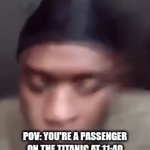 What's that shaking?!?!? | POV: YOU'RE A PASSENGER ON THE TITANIC AT 11:40 PM, NEAR WHERE THE ICEBERG HIT | image tagged in gifs,titanic,jpfan102504,history memes | made w/ Imgflip video-to-gif maker