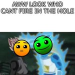 Normal bullying hard | AWW LOOK WHO CANT FIRE IN THE HOLE | image tagged in aww look who can t say | made w/ Imgflip meme maker