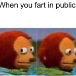 Monkey Puppet | When you fart in public | image tagged in memes,monkey puppet | made w/ Imgflip meme maker