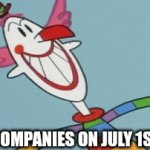 Companies on July 1st | COMPANIES ON JULY 1ST | image tagged in gifs,memes,funny,powerpuff girls,cartoon | made w/ Imgflip video-to-gif maker