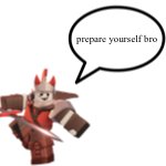 prepare yourself bro meme