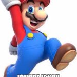 mario | UPVOTE FOR MARIO; IGNORE IF YOU SUPPORT PEDOPHILES | image tagged in mario | made w/ Imgflip meme maker