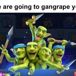 We are going to gangrape you meme