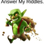 Answer My Riddles. meme